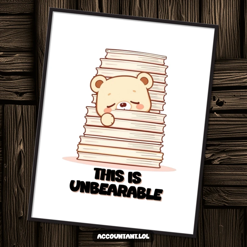 Funny Poster showing a tired bear cub hiding behind towering stacks of paper, a humorous office art piece.