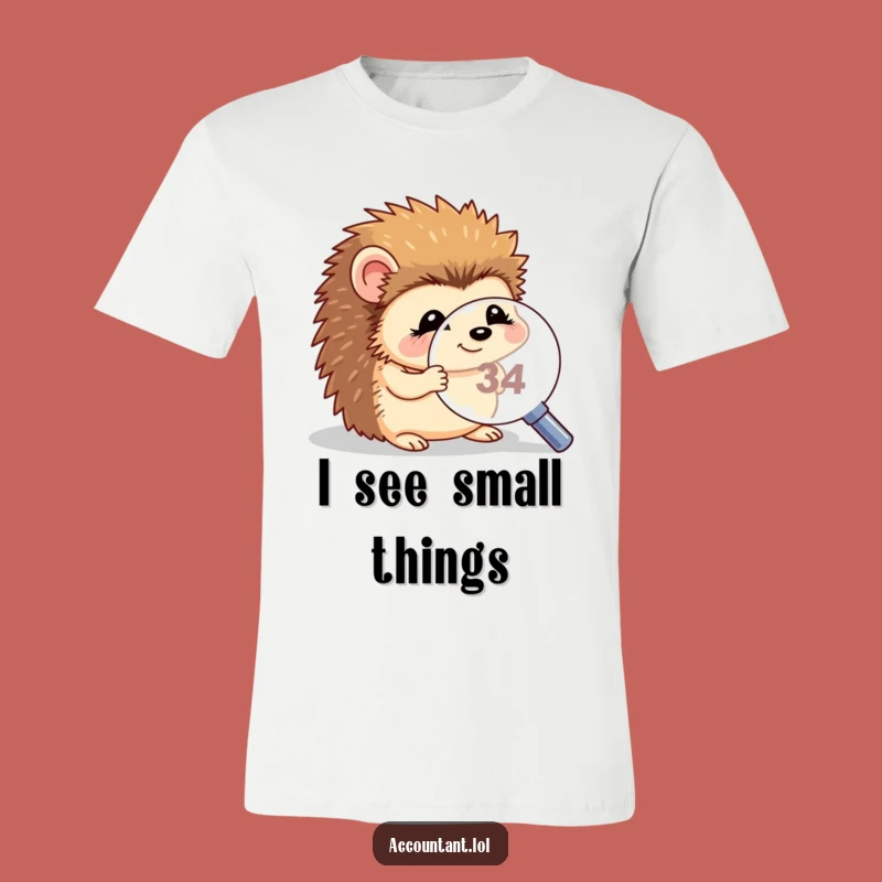 Funny Hedgehog Magnifying T-Shirt - Giggling Critter Tiny Number Tee